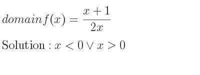 The domain of f(x)=(x+1)/(2x) is x<0\lor x>0